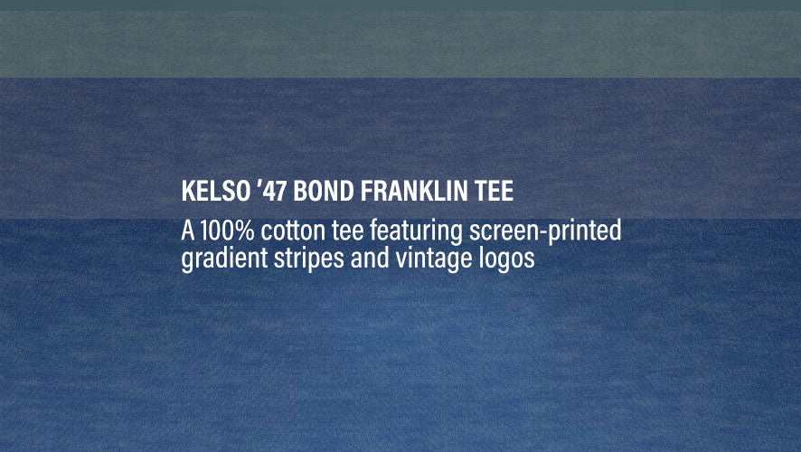 Kelso '47 Bond Franklin Tee. A 100% cotton tee featuring screen-printed gradient stripes and vintage logos.
