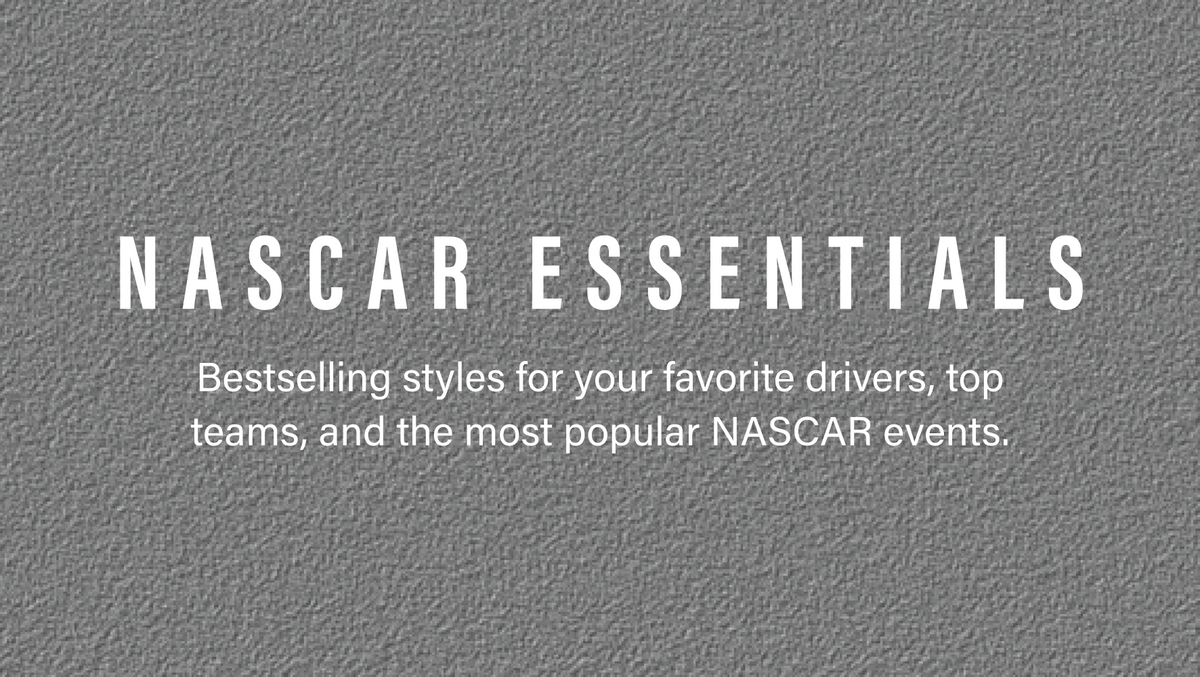 NASCAR essentials best selling styles for your favorite drivers, top teams, and the most popular NASCAR event events.