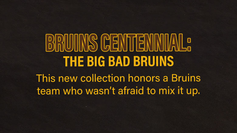 Bruins Centennial: The Big Bad Bruins. This new collection honors a Bruins team who wasn't afraid to mix it up.