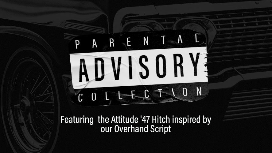 Parental Advisory Collection. Featuring the Attitude '47 Hitch inspired by our Overhand Script.