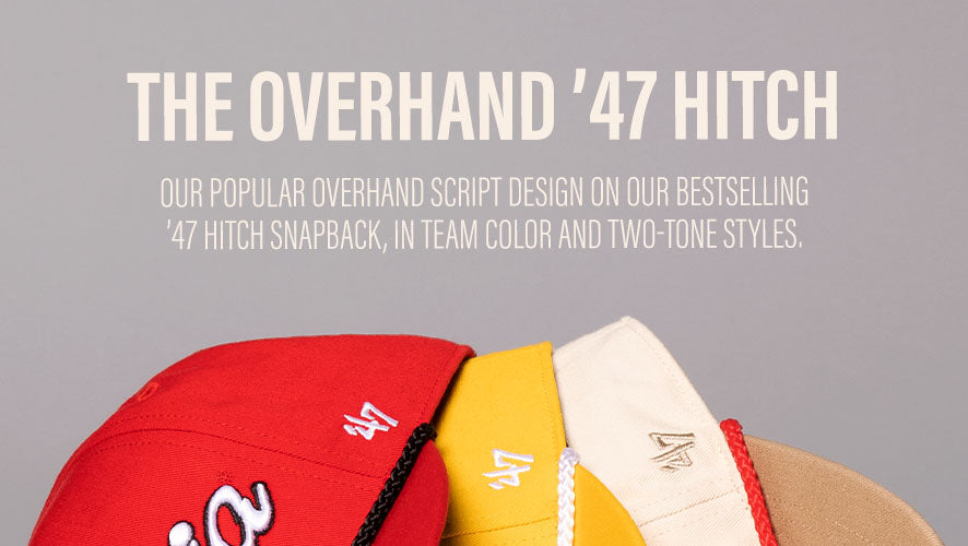 The Overhand '47 Hitch. Our popular overhand script design on our bestselling '47 HITCH snapback, in team color and two-tone styles.