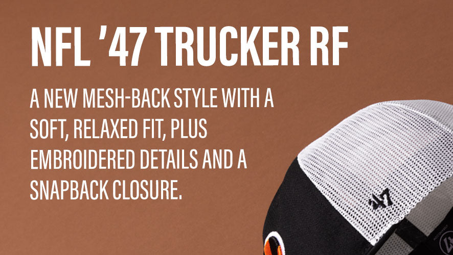 Introducing a new mesh-back style with a soft, relaxed crown. The ’47 TRUCKER RF is an unstructured silhouette with embroidered details and a snapback closure for a comfortable custom fit.