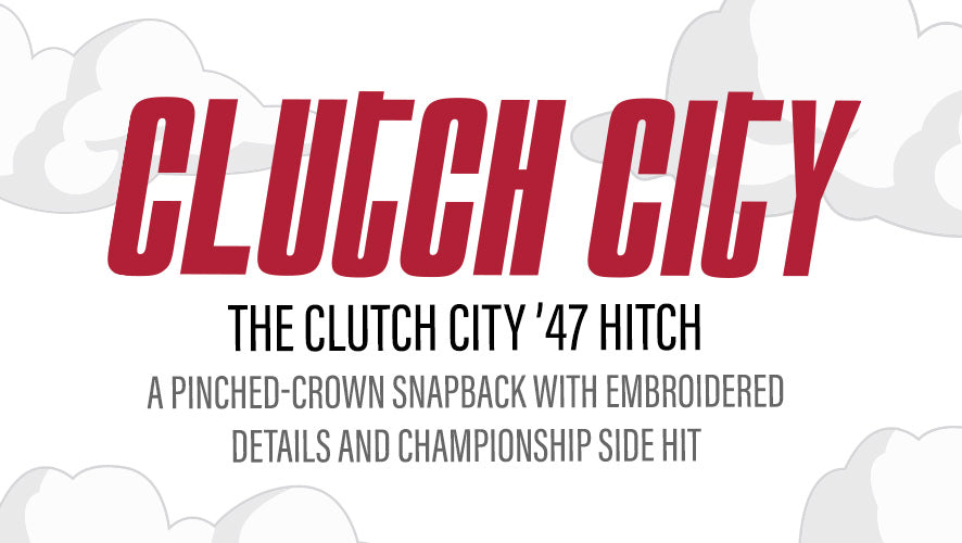Clutch City. The Clutch City '47 Hitch. A pinched-crown snapback with embroidered details and championship side hit.