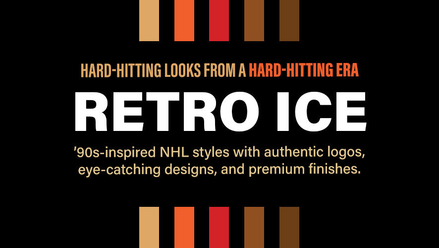 Hard-hitting looks from a hard-hitting era. Retro Ice. '90's inspired NHL styles with authentic logos, eye-catching designs, and premium finishes.