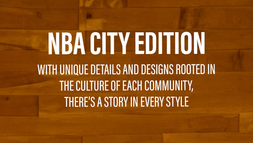 NBA City Edition. With unique details and designs rooted in the culture of each community, there's a story in every style. 