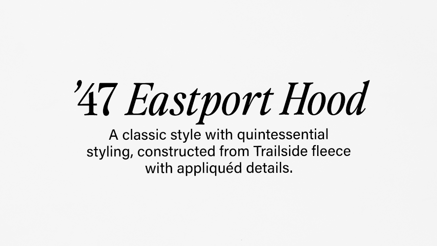 '47 Eastport Hood. A classic style with quintessential styling, constructed from trailside fleece with appliqued details.
