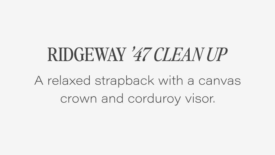 Ridgeway '47 Clean Up. A relaxed strapback with a canvas crown and corduroy visor.