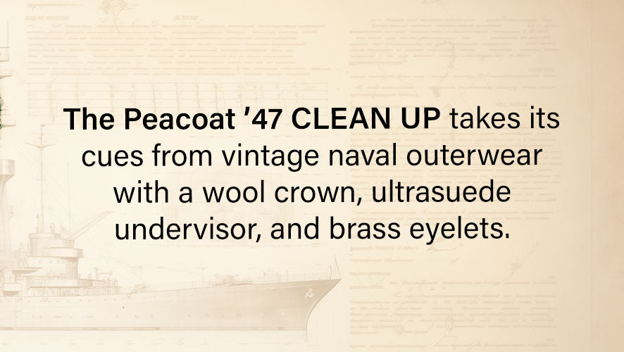 The Peacoat '47 CLEAN UP takes its cues from vintage naval outwear with a wool crown, ultrasuede undervisor, and brass eyelets.