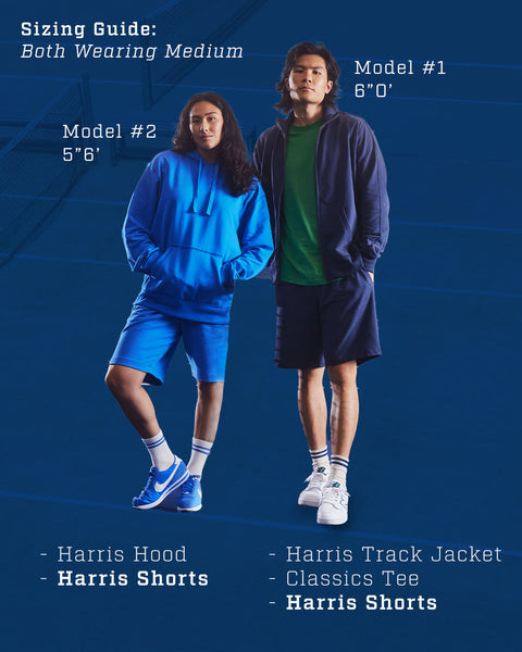 Sizing Guide: Both Wearing Medium. Model #1. 6"0'. Wearing Harris Track Jacket, Classic Tee, Harris Shorts. Model #2. 5"6'. Wearing Harris Hood and Harris Shorts.